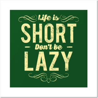 LIfe Is Short Don't Be Lazy Posters and Art